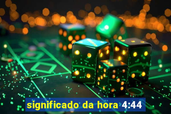 significado da hora 4:44